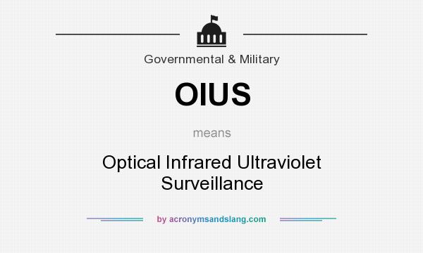 What does OIUS mean? It stands for Optical Infrared Ultraviolet Surveillance