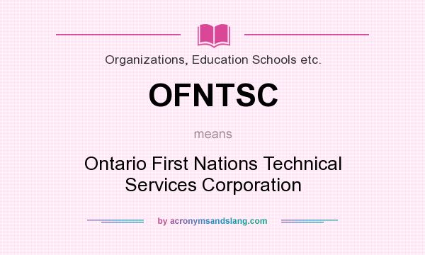 What does OFNTSC mean? It stands for Ontario First Nations Technical Services Corporation