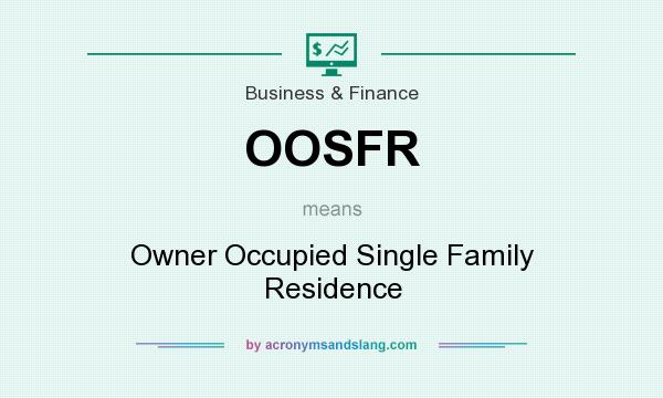 What does OOSFR mean? It stands for Owner Occupied Single Family Residence