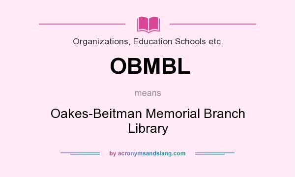What does OBMBL mean? It stands for Oakes-Beitman Memorial Branch Library
