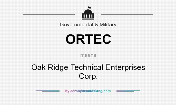 What does ORTEC mean? It stands for Oak Ridge Technical Enterprises Corp.