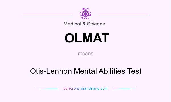 What does OLMAT mean? It stands for Otis-Lennon Mental Abilities Test