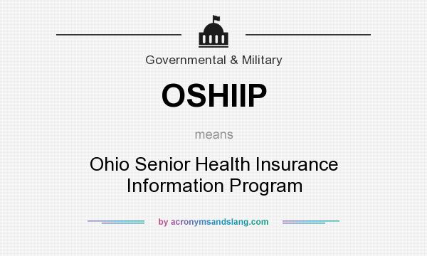 What does OSHIIP mean? It stands for Ohio Senior Health Insurance Information Program