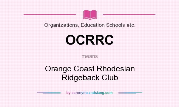 What does OCRRC mean? It stands for Orange Coast Rhodesian Ridgeback Club