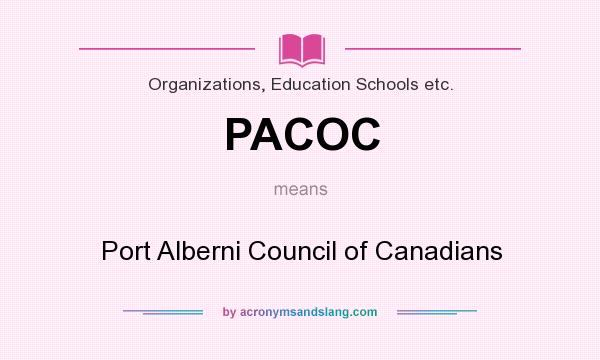 What does PACOC mean? It stands for Port Alberni Council of Canadians