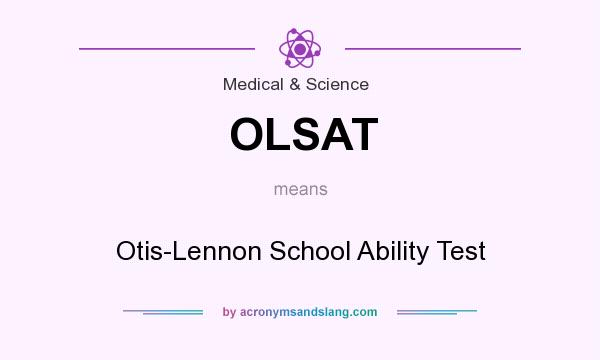 What does OLSAT mean? It stands for Otis-Lennon School Ability Test