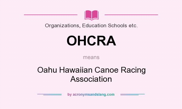 What does OHCRA mean? It stands for Oahu Hawaiian Canoe Racing Association