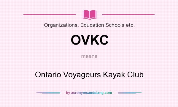 What does OVKC mean? It stands for Ontario Voyageurs Kayak Club