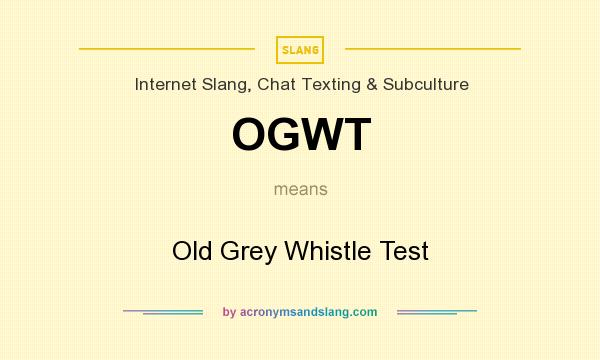 What does OGWT mean? It stands for Old Grey Whistle Test