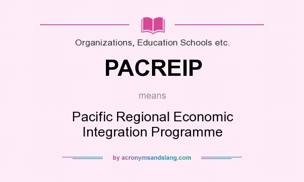 What does PACREIP mean? It stands for Pacific Regional Economic Integration Programme