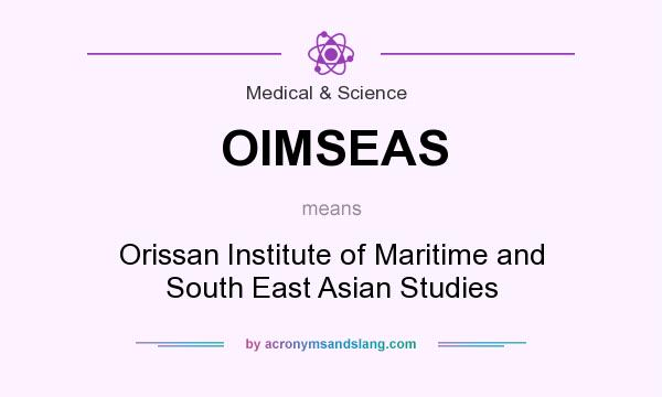 What does OIMSEAS mean? It stands for Orissan Institute of Maritime and South East Asian Studies
