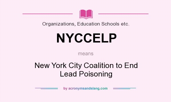 What does NYCCELP mean? It stands for New York City Coalition to End Lead Poisoning