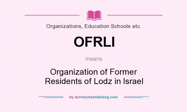 What does OFRLI mean? It stands for Organization of Former Residents of Lodz in Israel