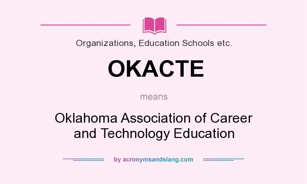 What does OKACTE mean? It stands for Oklahoma Association of Career and Technology Education