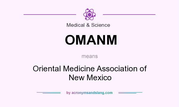 What does OMANM mean? It stands for Oriental Medicine Association of New Mexico