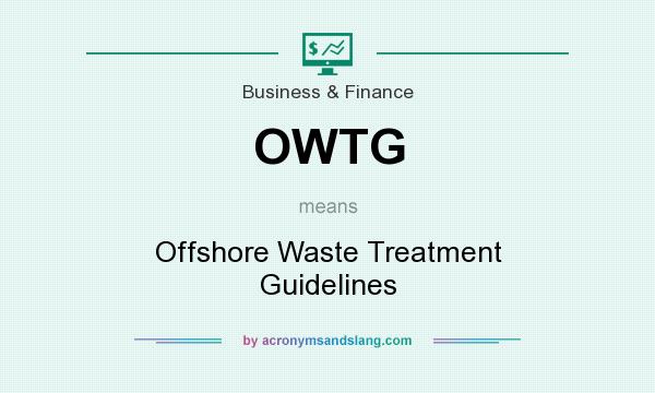 What does OWTG mean? It stands for Offshore Waste Treatment Guidelines
