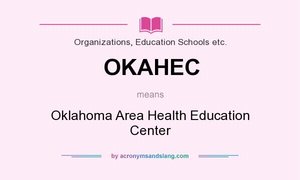 What does OKAHEC mean? It stands for Oklahoma Area Health Education Center