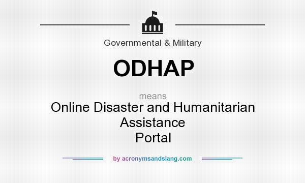What does ODHAP mean? It stands for Online Disaster and Humanitarian Assistance Portal