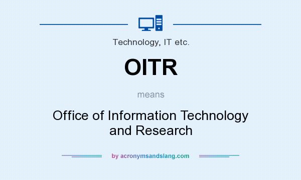 What does OITR mean? It stands for Office of Information Technology and Research