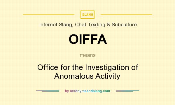 What does OIFFA mean? It stands for Office for the Investigation of Anomalous Activity