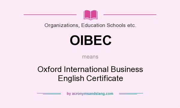 What does OIBEC mean? It stands for Oxford International Business English Certificate
