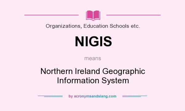 What does NIGIS mean? It stands for Northern Ireland Geographic Information System