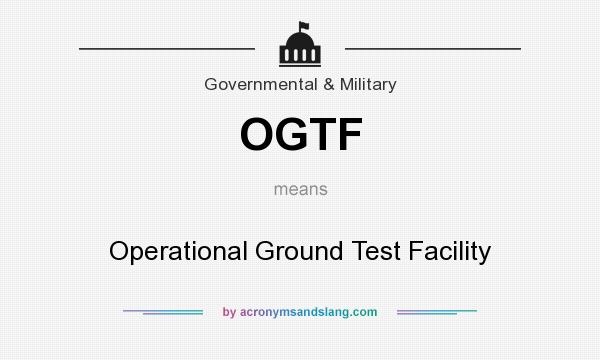 What does OGTF mean? It stands for Operational Ground Test Facility
