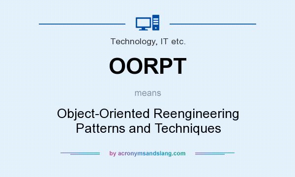 What does OORPT mean? It stands for Object-Oriented Reengineering Patterns and Techniques