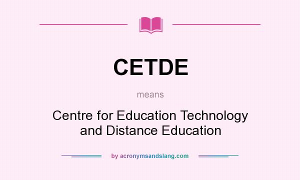 What does CETDE mean? It stands for Centre for Education Technology and Distance Education