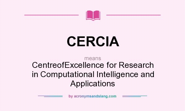 What does CERCIA mean? It stands for CentreofExcellence for Research in Computational Intelligence and Applications