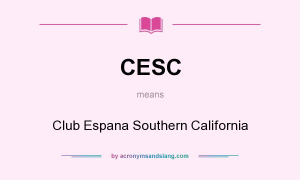 What does CESC mean? It stands for Club Espana Southern California