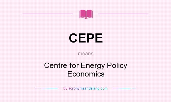 What does CEPE mean? It stands for Centre for Energy Policy Economics
