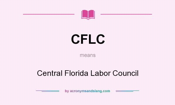 What does CFLC mean? It stands for Central Florida Labor Council