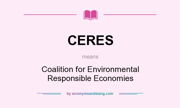 What does CERES mean? It stands for Coalition for Environmental Responsible Economies