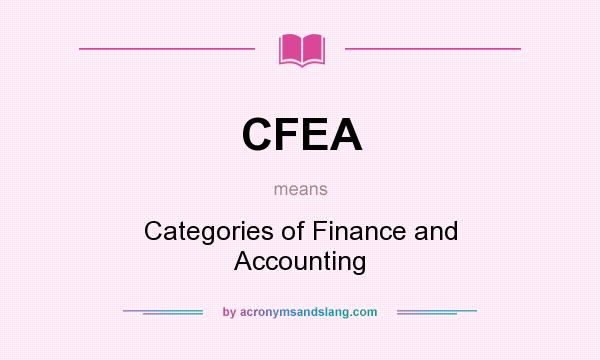 What does CFEA mean? It stands for Categories of Finance and Accounting