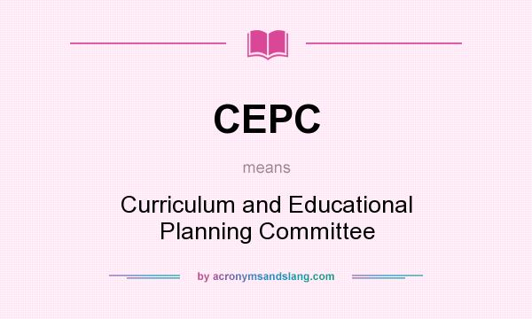 What does CEPC mean? It stands for Curriculum and Educational Planning Committee