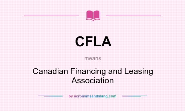 What does CFLA mean? It stands for Canadian Financing and Leasing Association