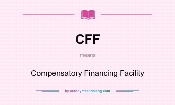 What does CFF mean? It stands for Compensatory Financing Facility