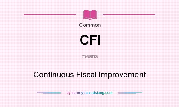 What does CFI mean? It stands for Continuous Fiscal Improvement