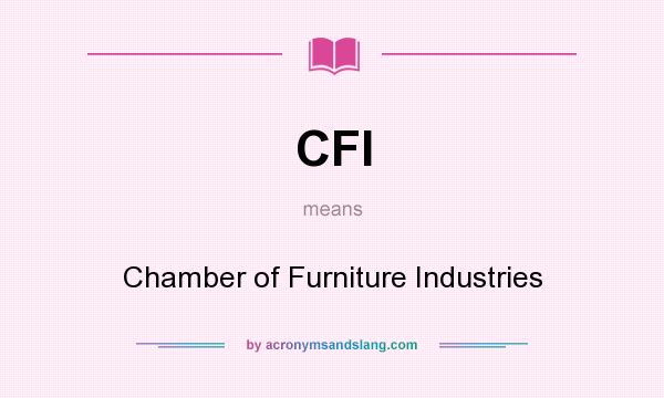 What does CFI mean? It stands for Chamber of Furniture Industries