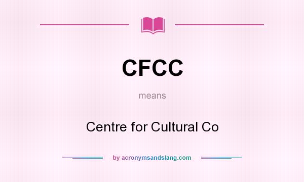 What does CFCC mean? It stands for Centre for Cultural Co
