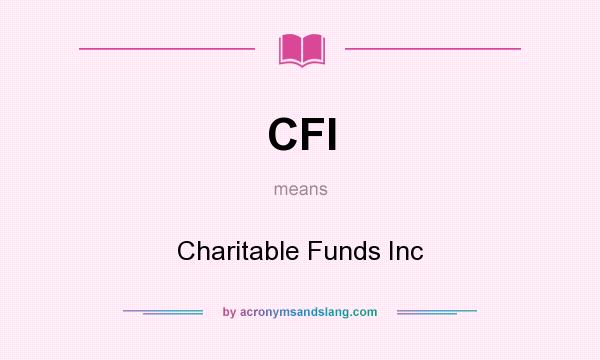 What does CFI mean? It stands for Charitable Funds Inc