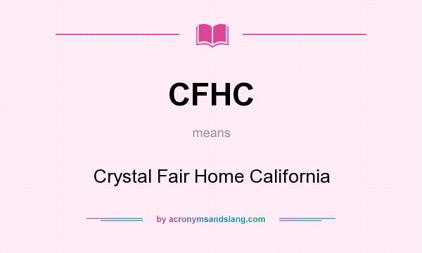 What does CFHC mean? It stands for Crystal Fair Home California