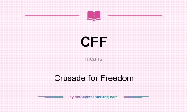 What does CFF mean? It stands for Crusade for Freedom