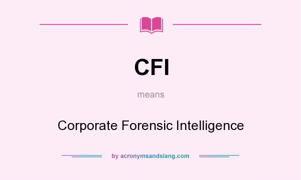 What does CFI mean? It stands for Corporate Forensic Intelligence
