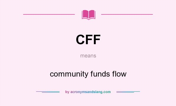 What does CFF mean? It stands for community funds flow