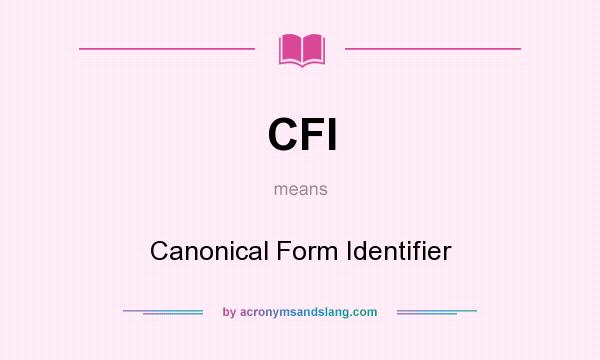 What does CFI mean? It stands for Canonical Form Identifier