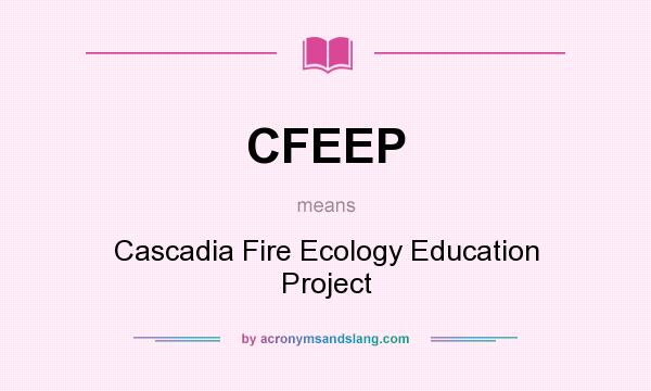 What does CFEEP mean? It stands for Cascadia Fire Ecology Education Project