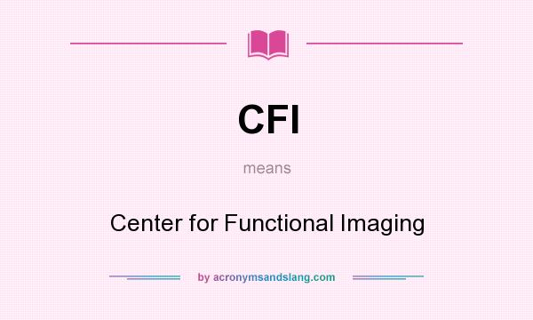 What does CFI mean? It stands for Center for Functional Imaging