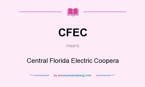 What does CFEC mean? It stands for Central Florida Electric Coopera